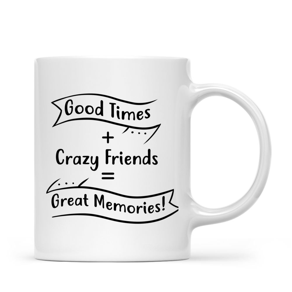 Personalized Mug - Best friends - Up to 6 girls - Good Times + Crazy Friends = Great Memories!_2