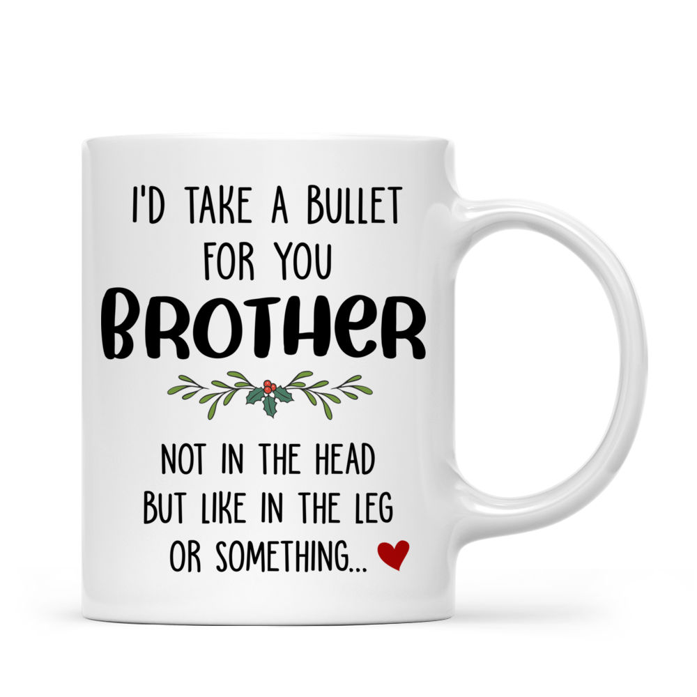 Brothers & Sisters - I'd take a Bullet for You BROTHER - Personalized Mug_2