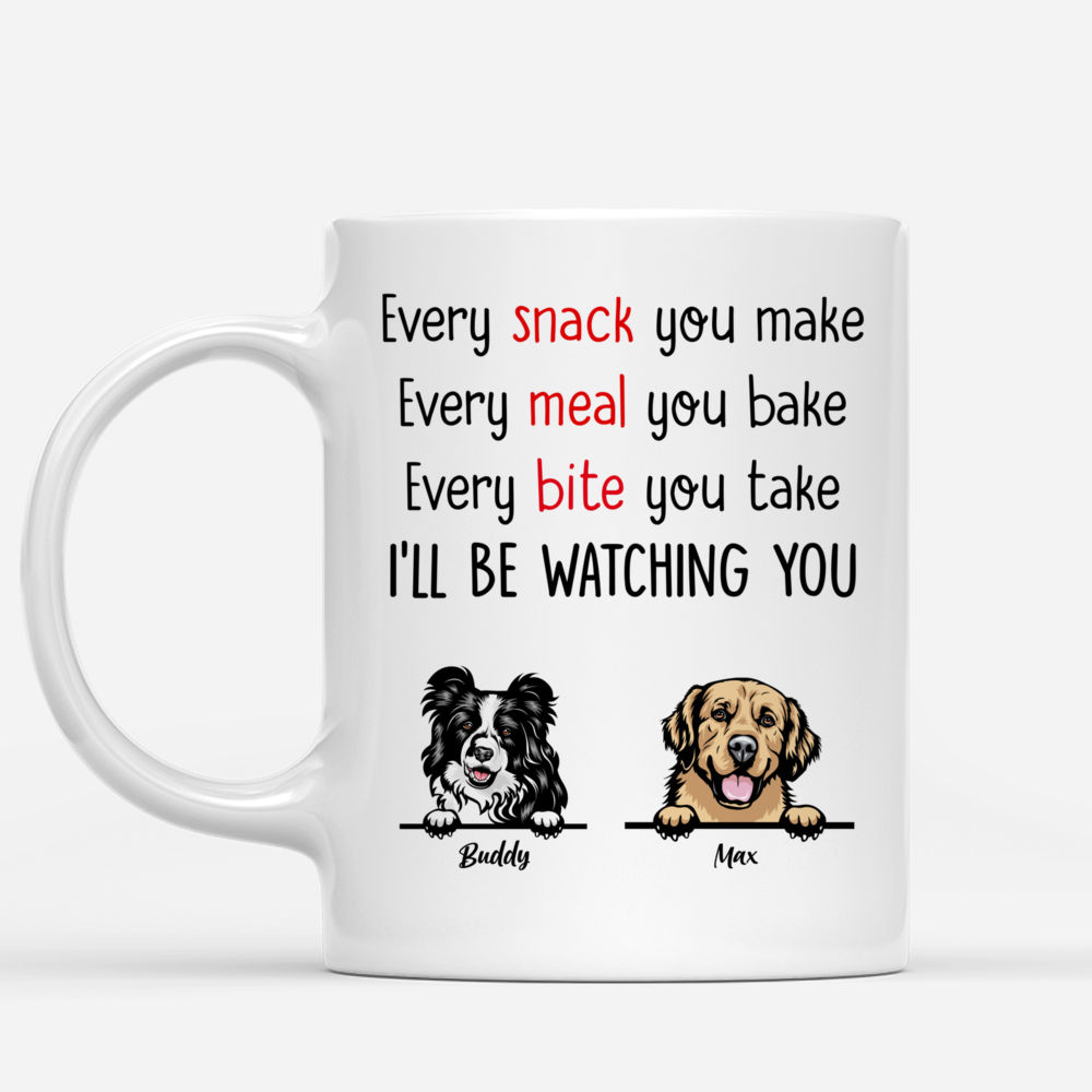 Personalized Dog Mug - Every Snack You Make Every Meal You Bake