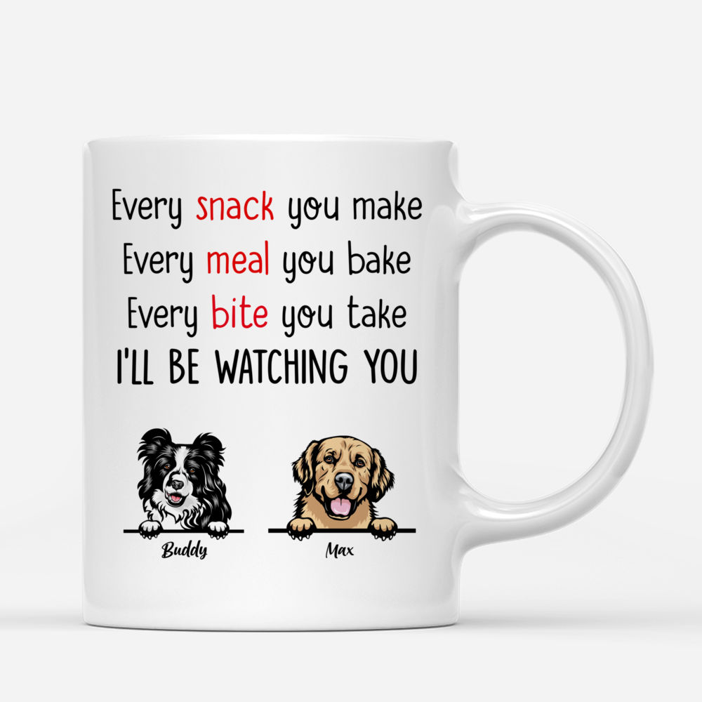 Personalized Dog Mug - Every Snack You Make Every Meal You Bake_1