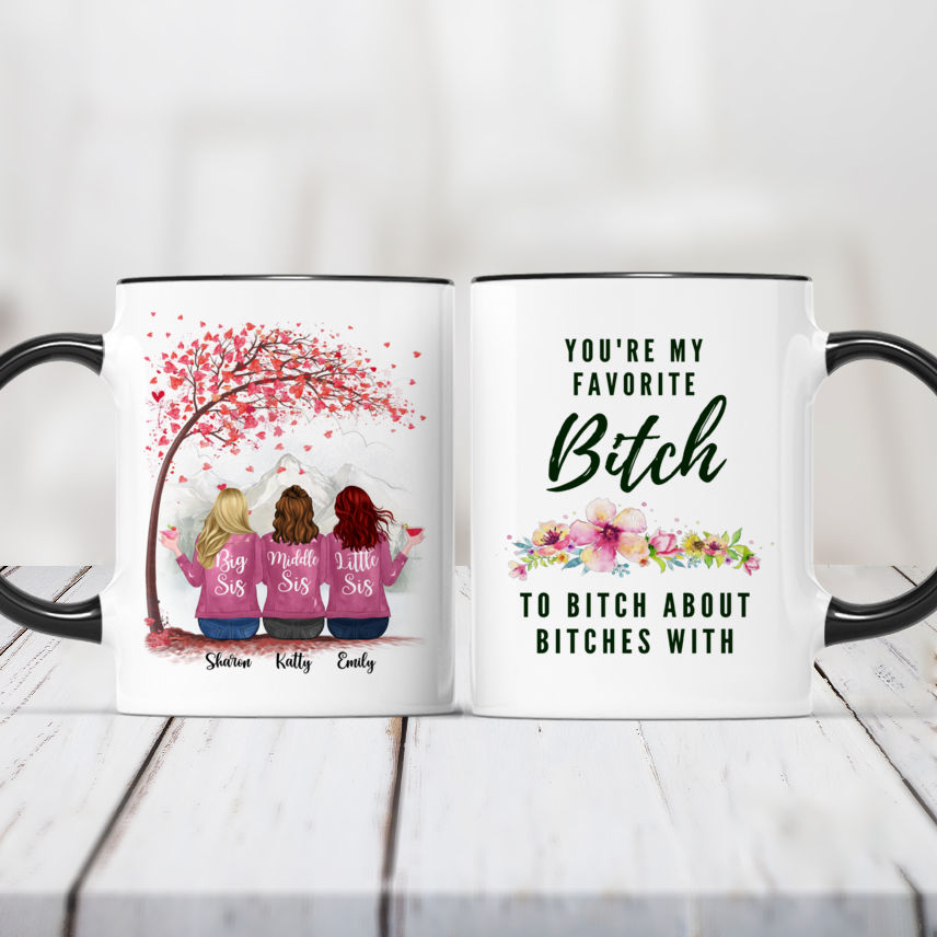 Up to 6 Girls - Sisters Mug - You are my favorite bitch to bitch about  bitches with (10073)