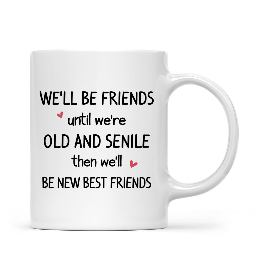 Personalized Mug - Comic Gang - We'll Be Friends Until We're Old And Senile, Then We'll Be New Best Friends_2