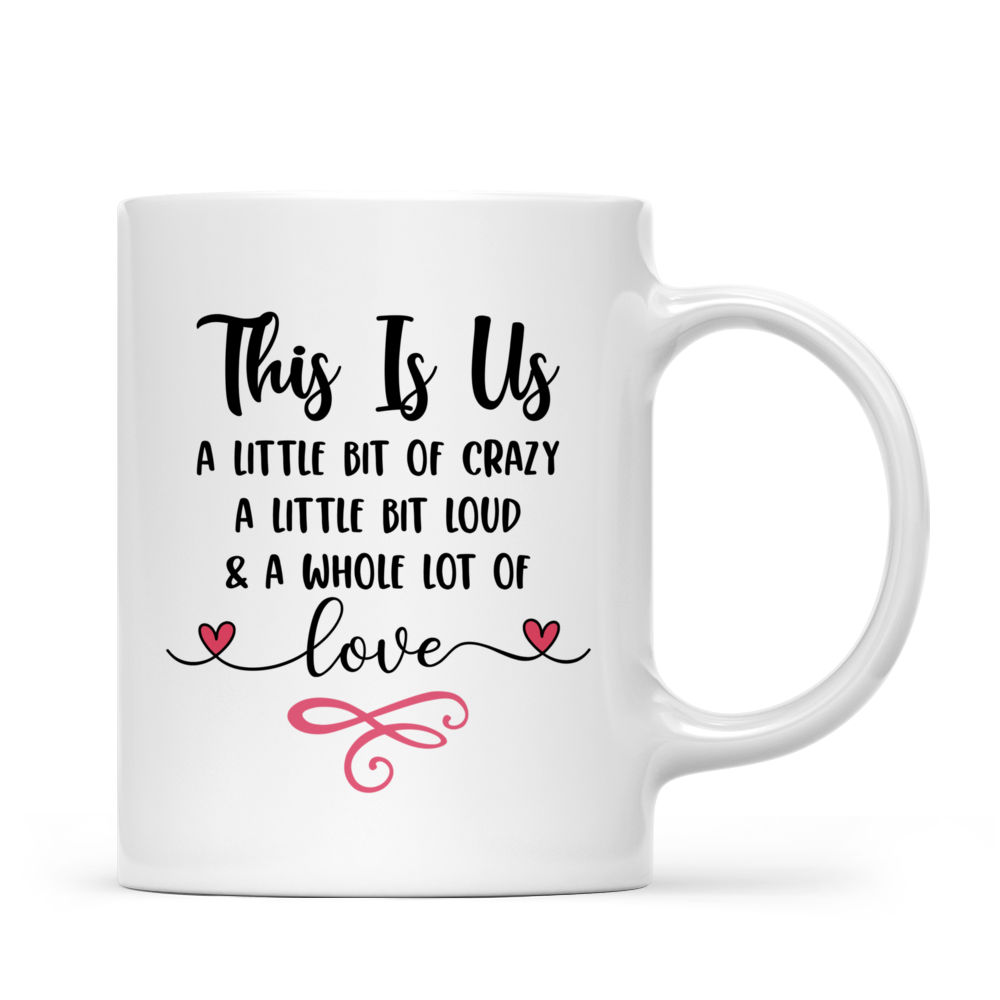 Personalized Mug - Brothers & Sisters Mug - This Is Us, A Little Bit Of Crazy, A Little Bit Loud & A Whole Lot Of Love (10197)_3