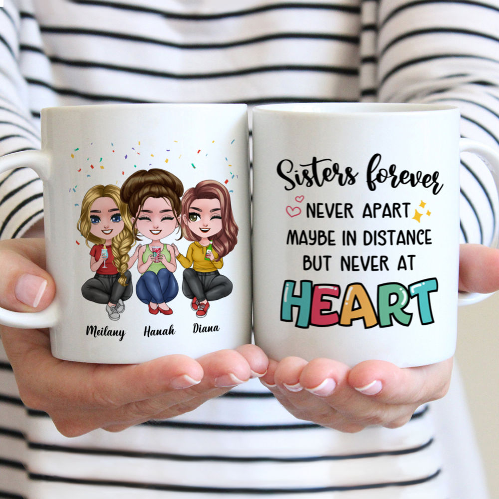 Personalized Mug - Up to 5 Women - Sisters forever, never apart. Maybe in distance but never at heart (T10360)