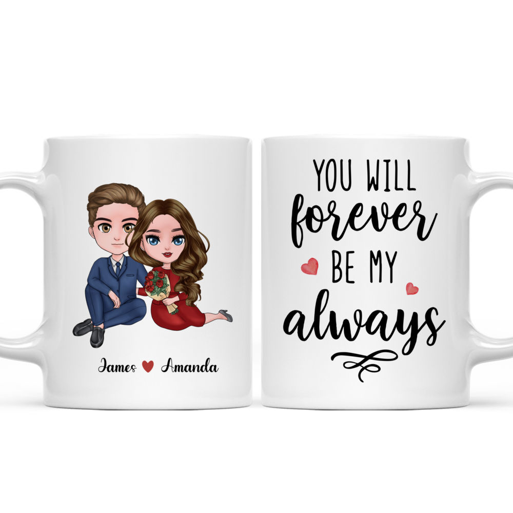 You Will Forever Be My Always - Couple Gifts, Valentine's Day Gifts, Valentine Mug, Gifts For Her, Him