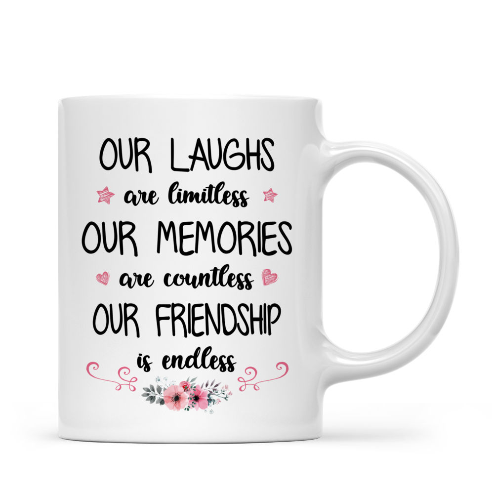 Personalized Mug - Friends - Our Laughs Are Limitless Our Memories Are Countless Our Friendship Is Endless (Q10823)_3