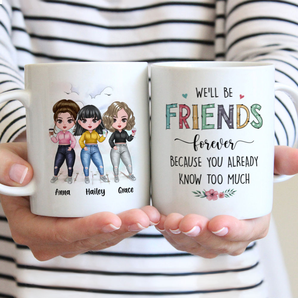 Personalized Mug - Up to 7 Girls - We'll Be Friends Forever Because You Already Know Too Much (6345)_1