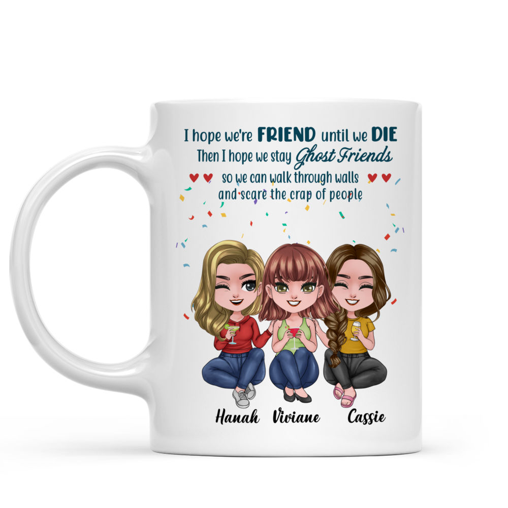 Personalized Mug - Up To 5 Dolls - Casual - I Hope We're Friends Until We Die... (T11248)