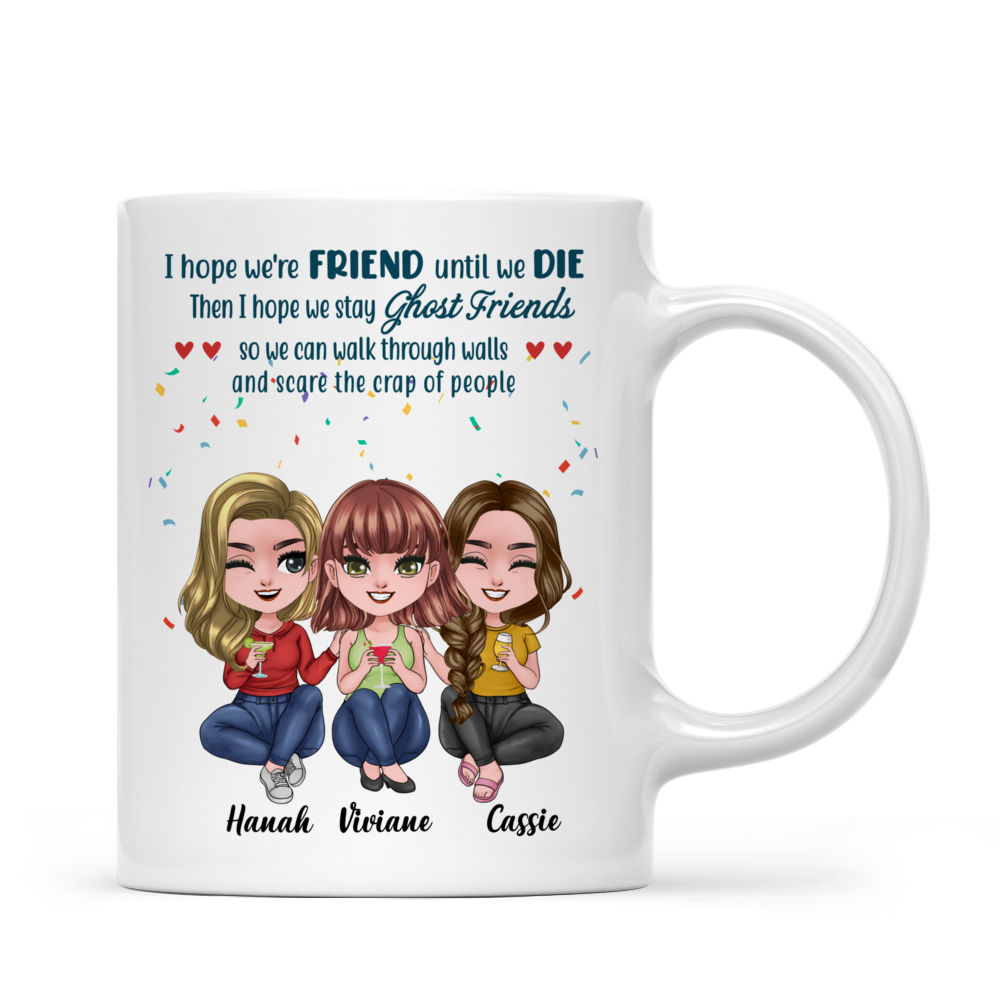 Personalized Mug - Up To 5 Dolls - Casual - I Hope We're Friends Until We Die... (T11248)_1