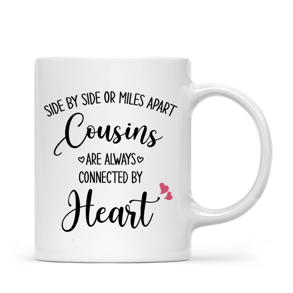 Cousins Mug - Side By Side Or Miles Apart Cousins Will be Always Connected By Heart - Personalized Mug_2