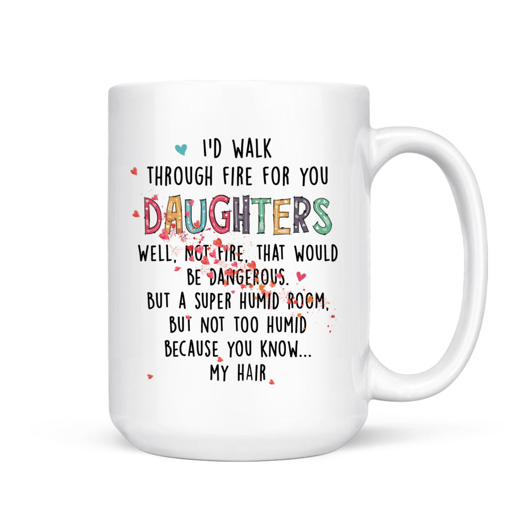 Funny Mugs for Daughter I'd Walk Through Fire for You Daughter