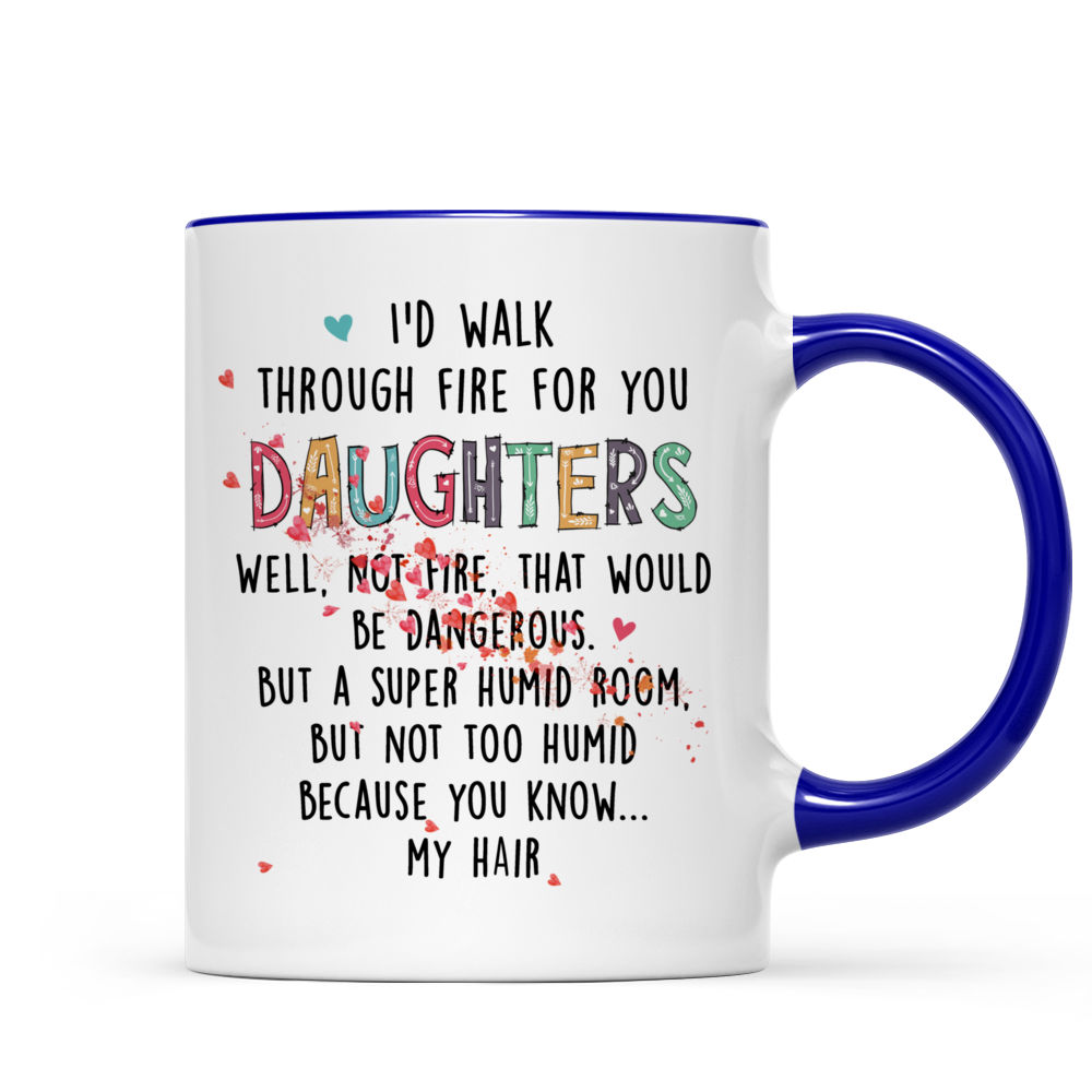 Funny Mugs for Daughter I'd Walk Through Fire for You Daughter