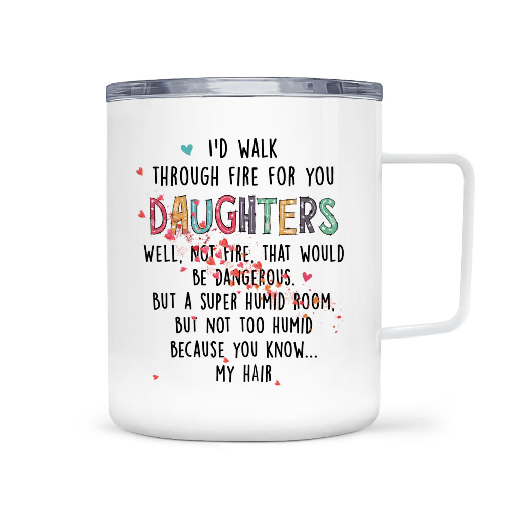 Funny Mugs for Daughter I'd Walk Through Fire for You Daughter