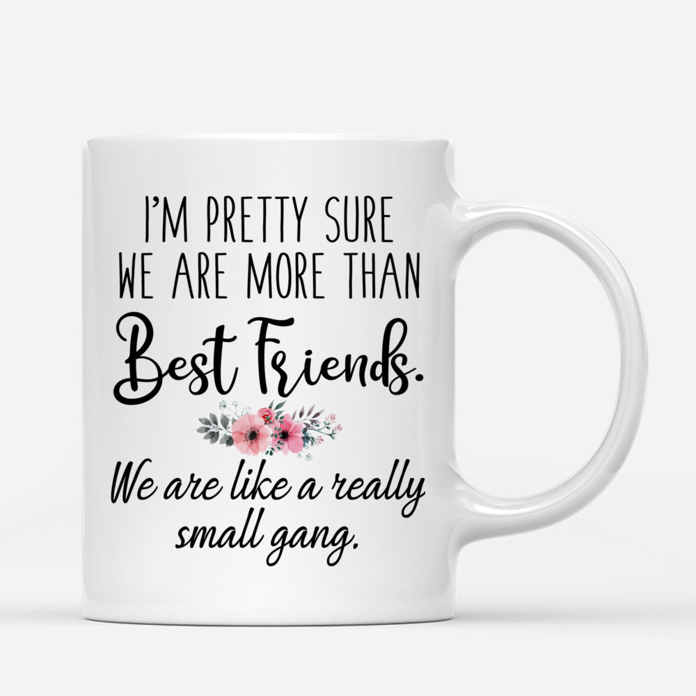 Personalized Mug - Best Friend Mermaid Girls - Im pretty sure we are more than best friends. We are like a really small gang._2