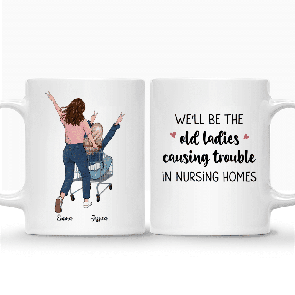 Personalized Mug - Funny Friends - Well Be The Old Ladies Causing Trouble in Nursing Homes_3