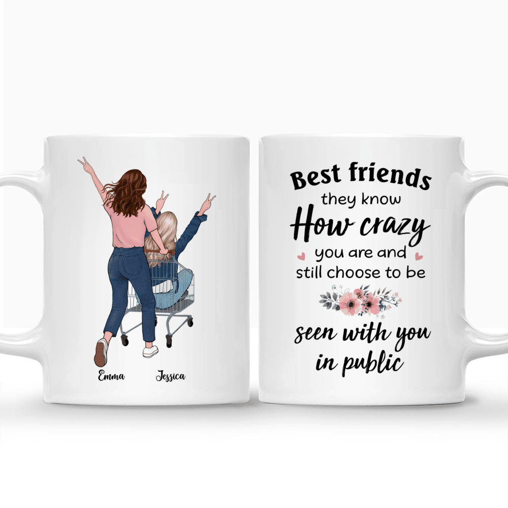 Personalized Mug - Funny Friends - Best Friends Know How Crazy You Are And Still Choose To Be Seen With You In Public_3