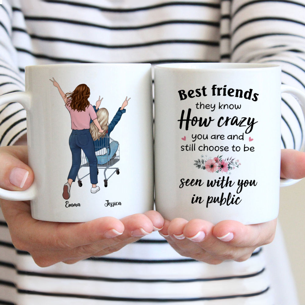 Funny Friends - Best Friends Know How Crazy You Are And Still Choose To Be Seen With You In Public - Personalized Mug