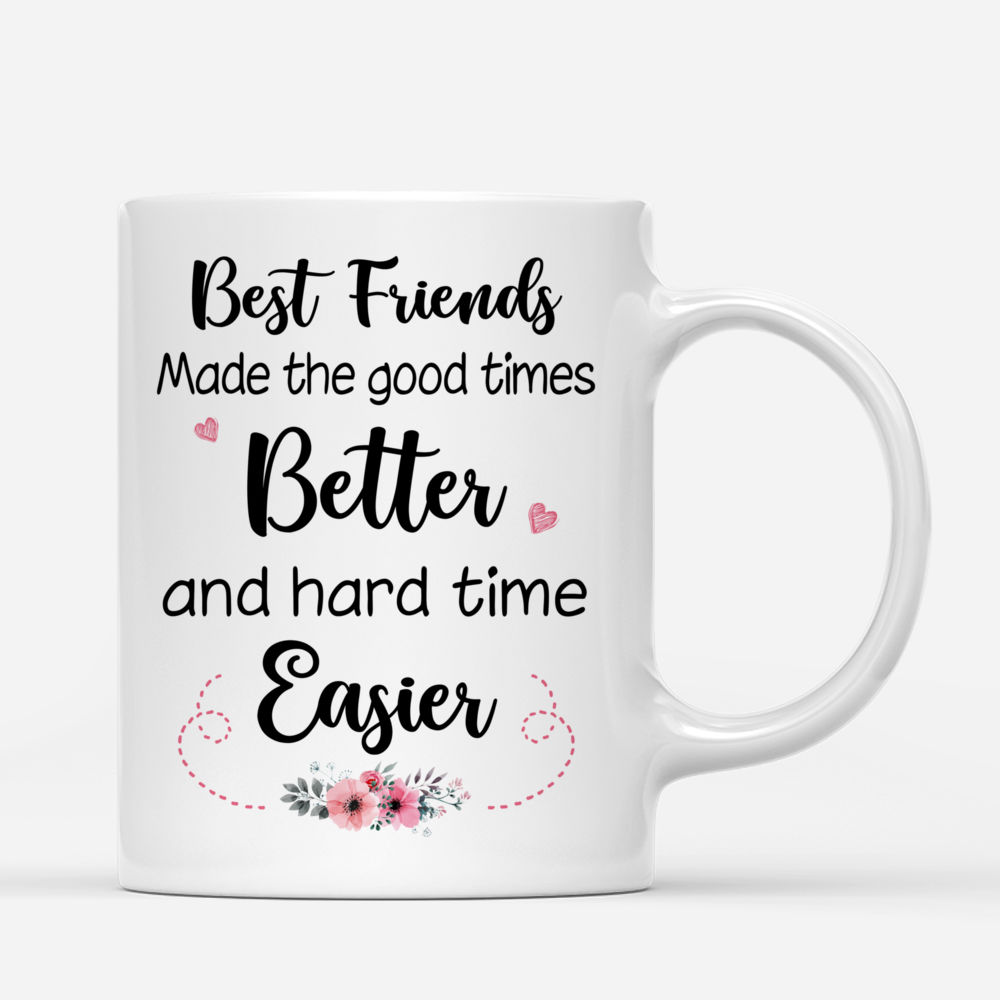 Best friends - Best friends made the good times better and hard time easier. - Personalized Mug_2