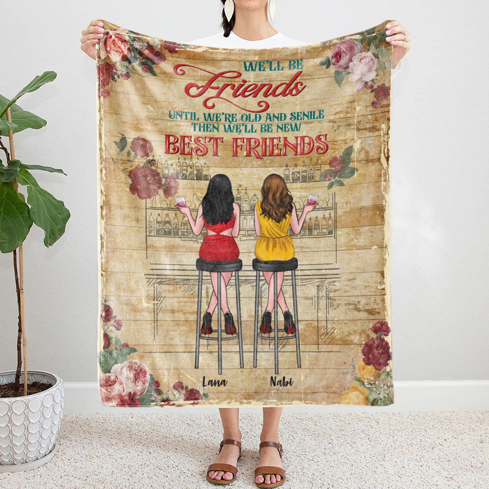 Friends Blanket - We'll be friends until we're old and senile then we'll be new best friends - Personalized Blanket_2