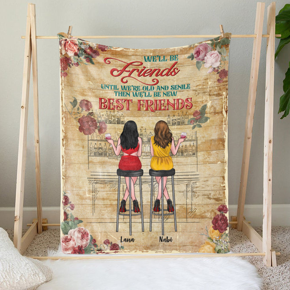 Friends Blanket - We'll be friends until we're old and senile then we'll be new best friends - Personalized Blanket_3