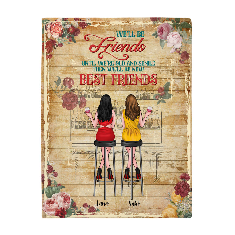 Friends Blanket - We'll be friends until we're old and senile then we'll be new best friends - Personalized Blanket_4