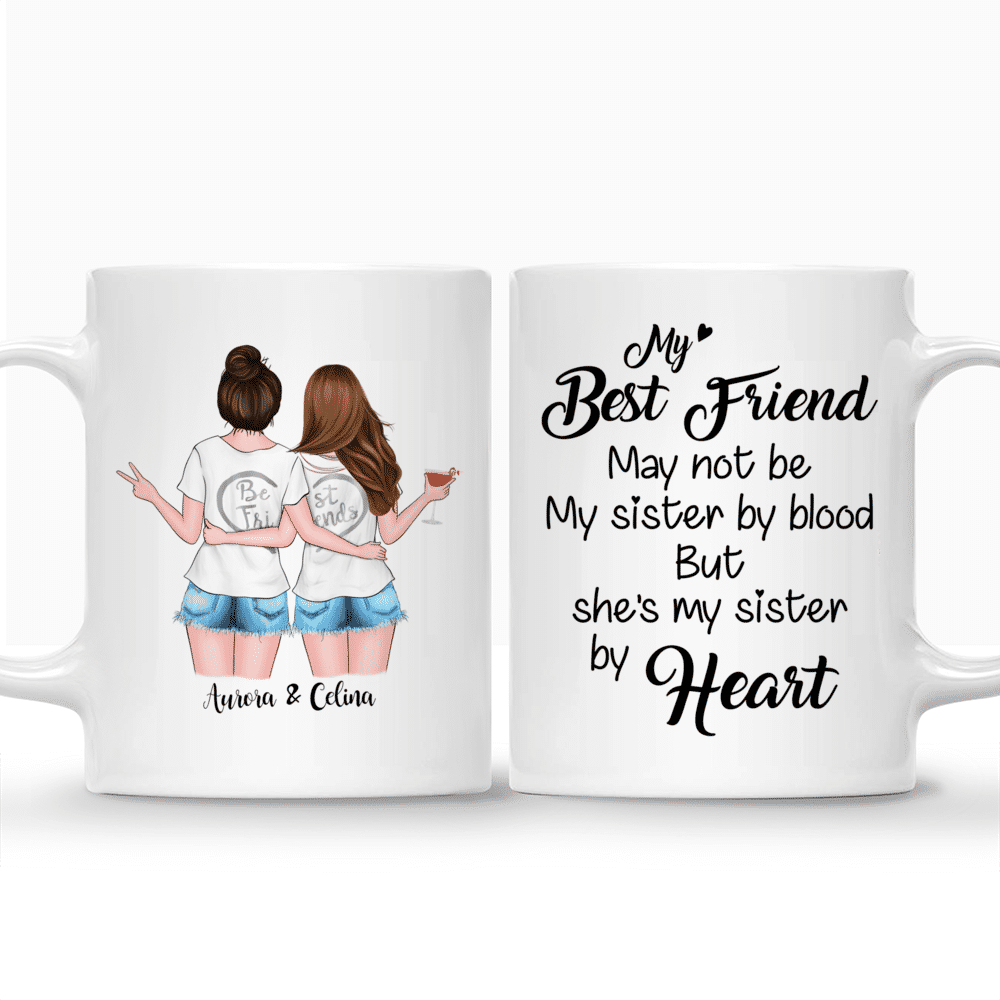 Personalized Mug - Best friends - My best friend may not be my sister by blood but shes my sister by heart_3