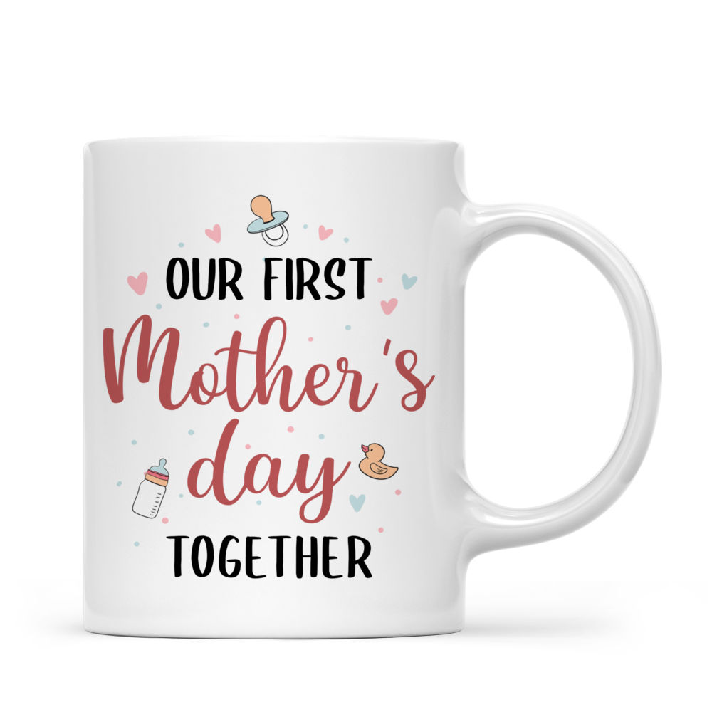 Personalized Mug - Mothers Day - Our first mother's day together ver 3 - Mother's Day Gifts, Gifts For Mom, New Mom_2
