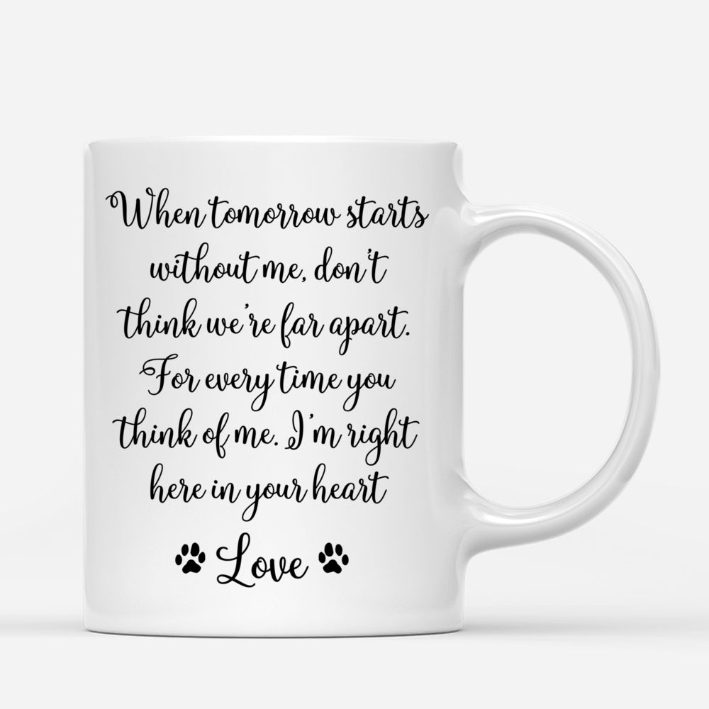 Personalized Mug - Girl and Dogs - When tomorrow starts without me, don't think we're far apart. For every time you think of me. I'm right here in your heart._2