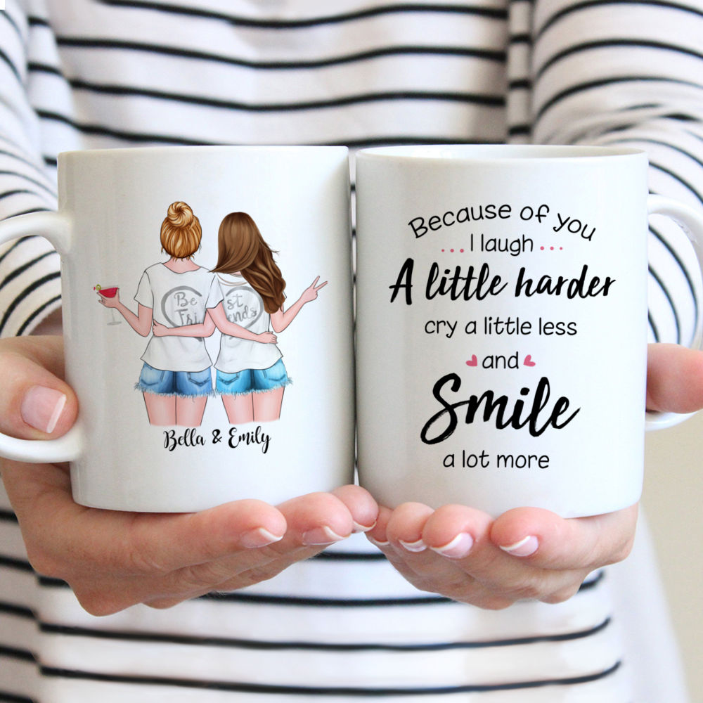 Personalized Mug - Best friends - Because of you I laugh a little harder, cry a little less and smile a lot more