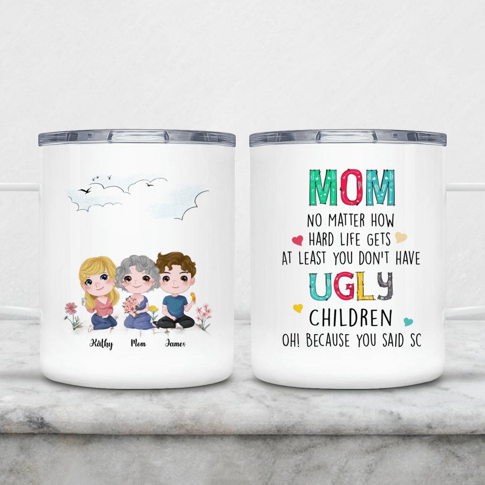 Personalized Mom Tumbler No Matter How Hard Life Gets At Least You Don -  Hobberry