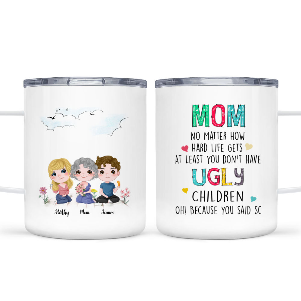 Mom At Least You Don't Have Ugly Children Coffee Mug Funny Gifts for M –  Tstars