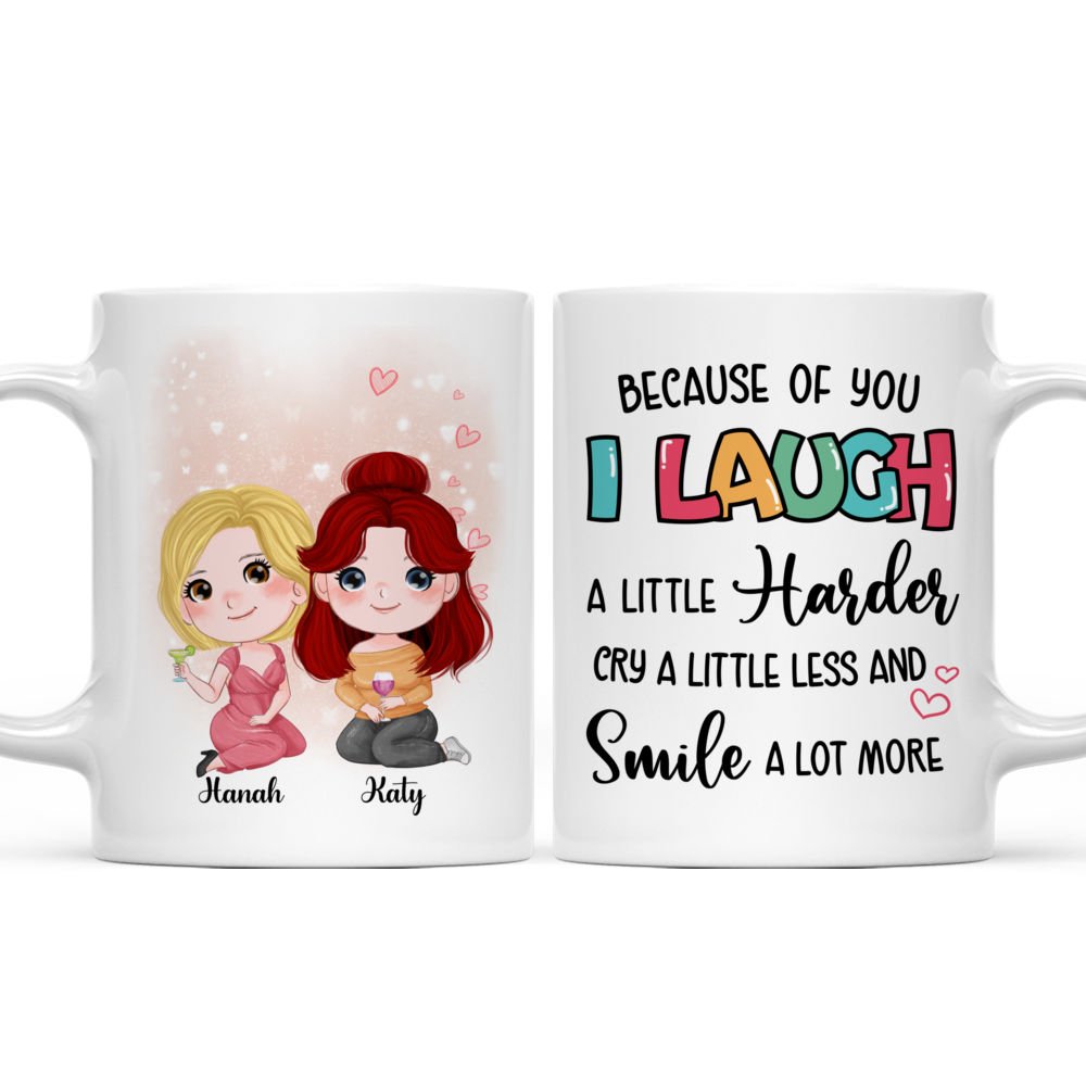 Personalized Mug - Topic - Personalized Mug - 2 Girls - Because Of You I  Laugh A Little Harder Cry A Little Less And Smile A Lot More
