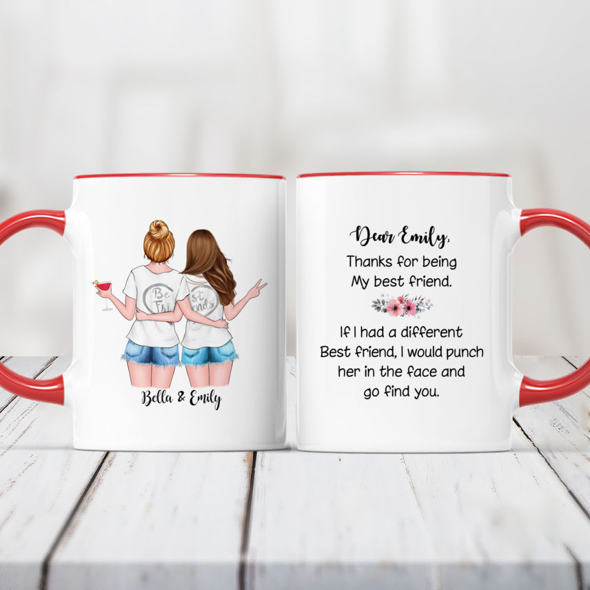 Personalized Mug - Best friends - Dear her name, thank for being my best  friend. If i had different best friend, I would punch her in the face and  go find you.