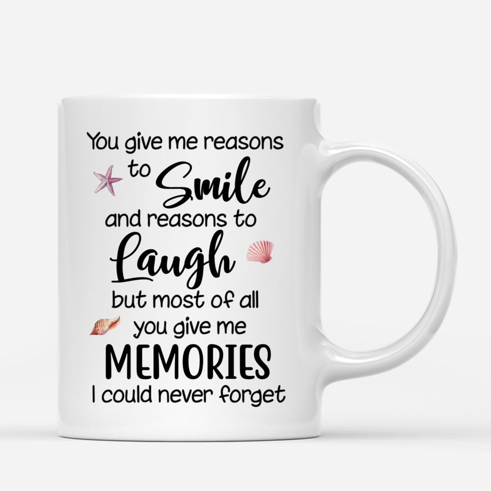 Personalized Mug - Beach Girls - You Give Me Reasons To Smile And Reasons To Laugh But Most Of All You Give Me Memories  I Could Never Forget_2