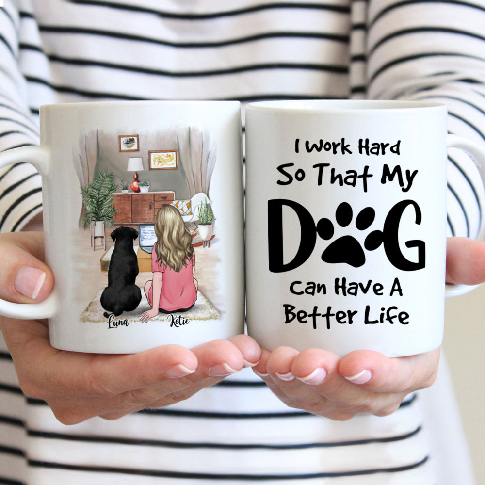 Personalized Dog Mug - I Work So Hard My Dogs Have a Better Life Mug