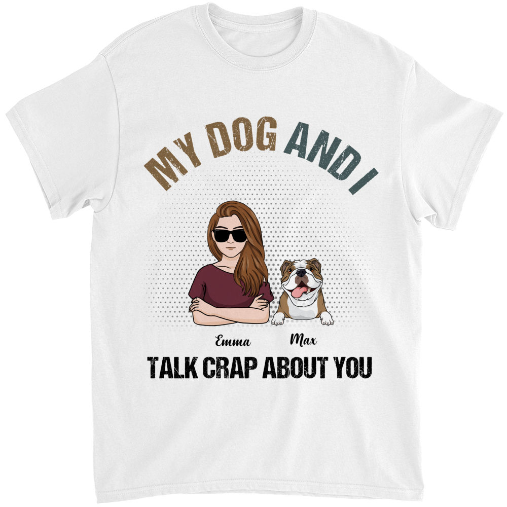 My Dog And I Talk About You Shirt My Dog And I Talk About You Shirt