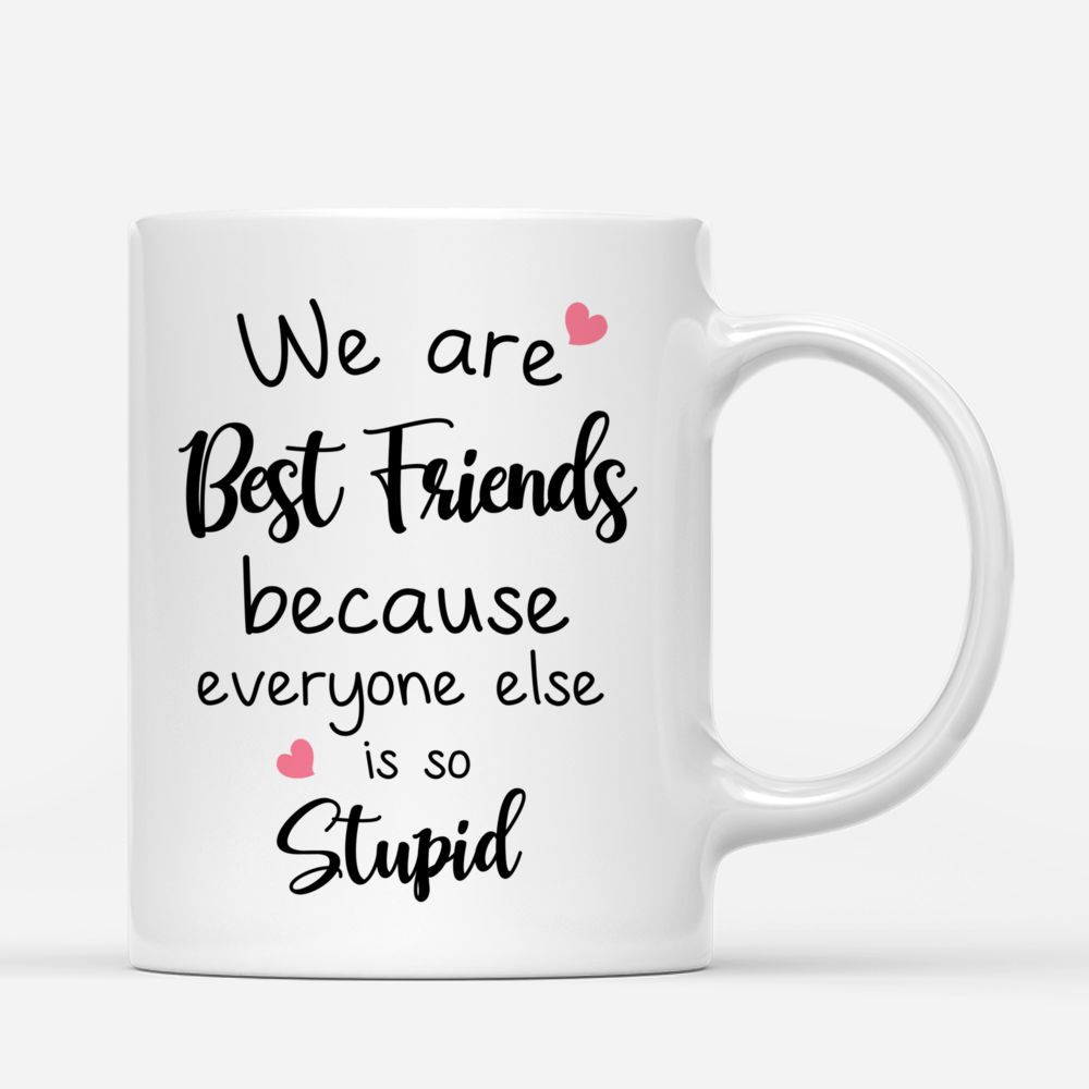 Personalized Mug - Jeans Best Friend - We Are  Best Friends Because  Everyone Else  Is So Stupid_2