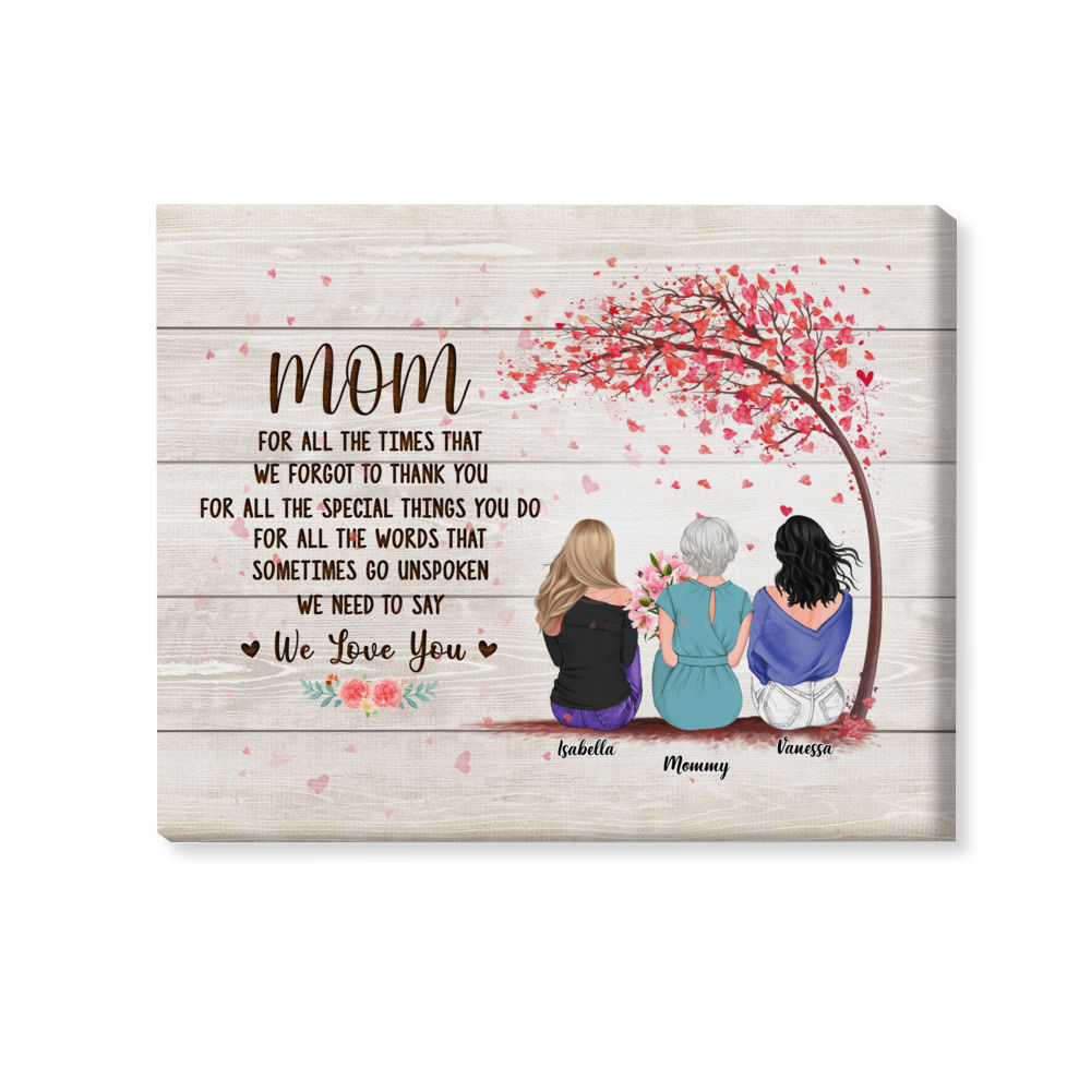 Mother & Daughters - Mom for all the times that we forgot to thank you for all the special things you do for all the words that sometimes go unspoken we need to say We Love You (13001) - Personalized Wrapped Canvas_1