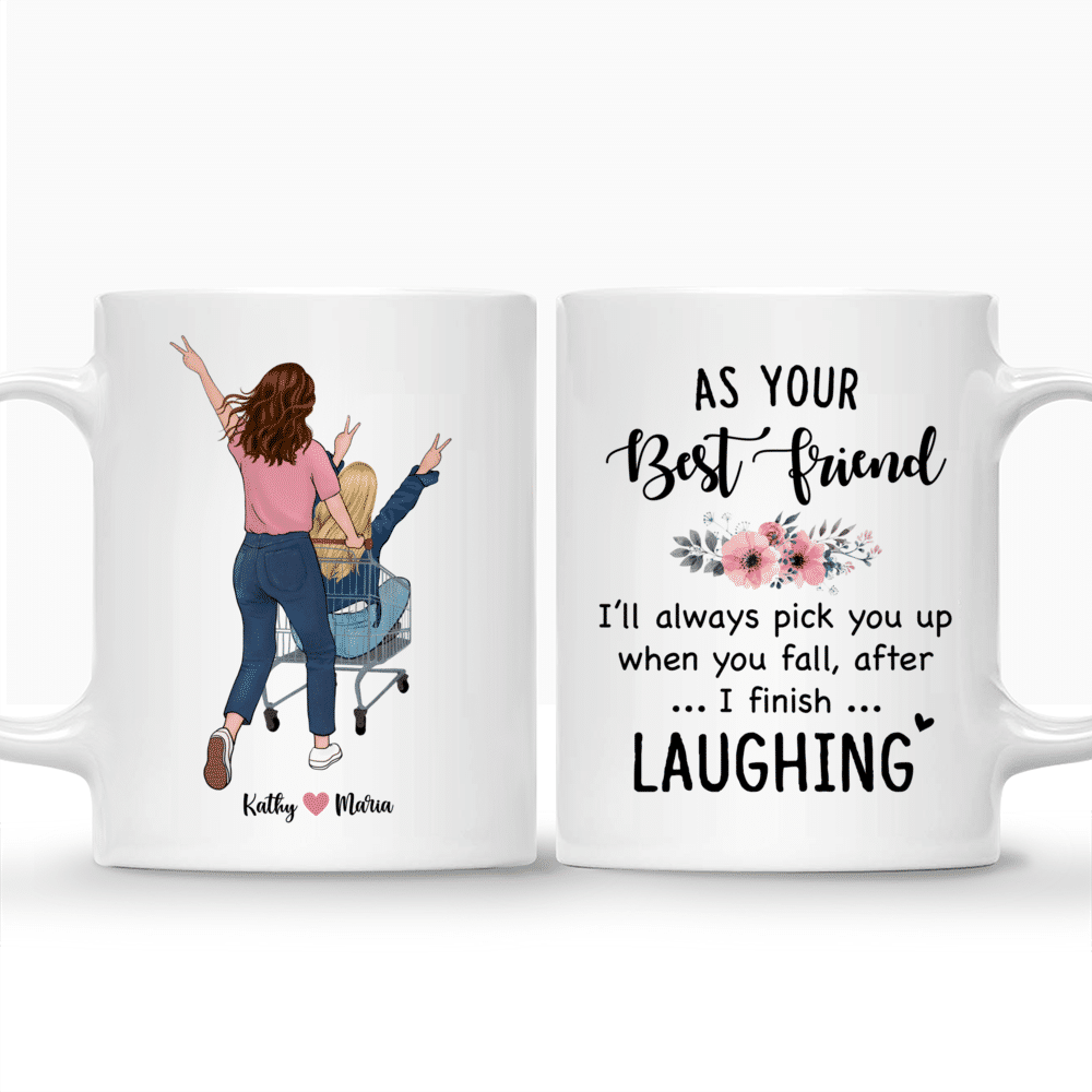 Personalized Mug - Funny Friends - As Your Best Friend Ill Always Pick You Up When You Fall. After I Finish Laughing_3