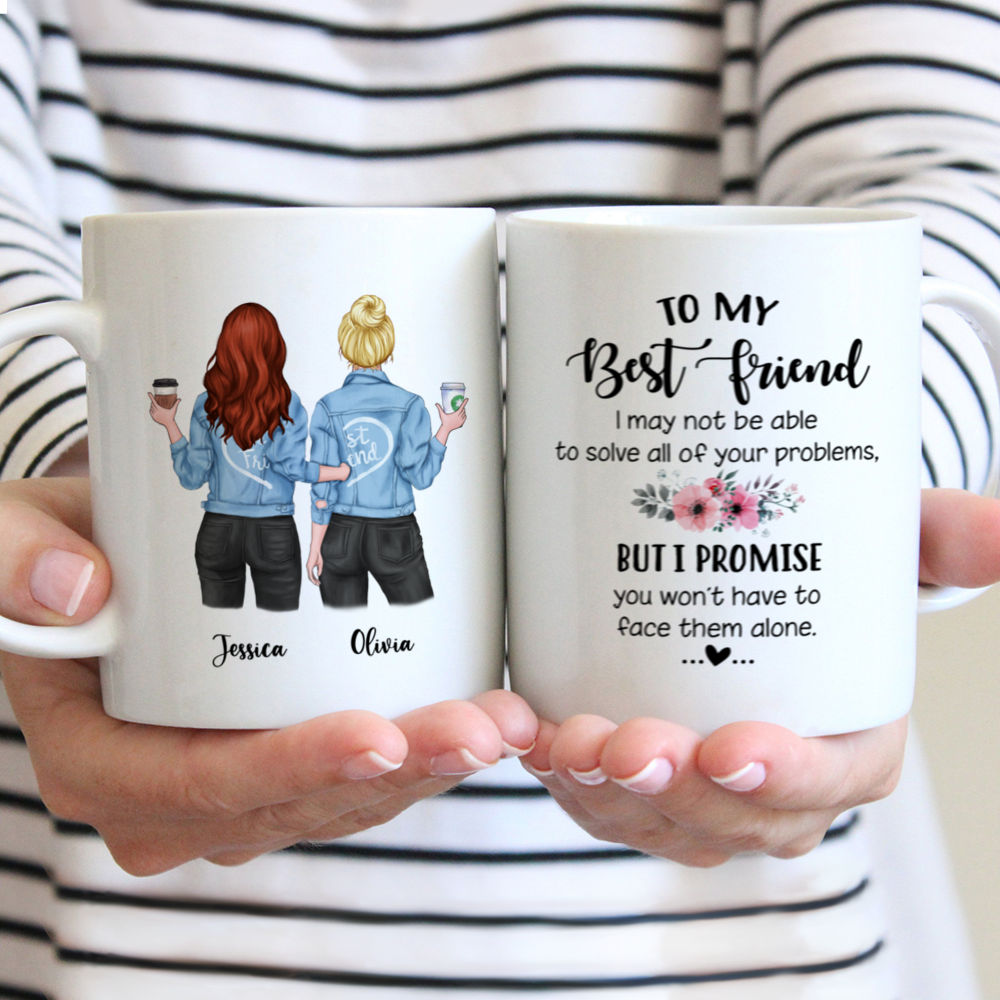 Personalized Mug - Jeans Best Friend - To my Best Friend , I may not be able to solve all of your problems, but i promise you wont have to face them alone.