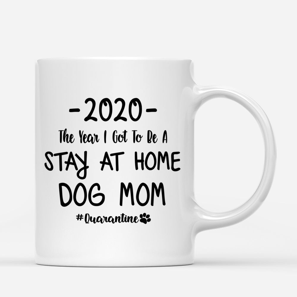 Custom Dog Mug - Girl and Dogs - The Year I Got To Be A Stay At Home Dog Mom_2