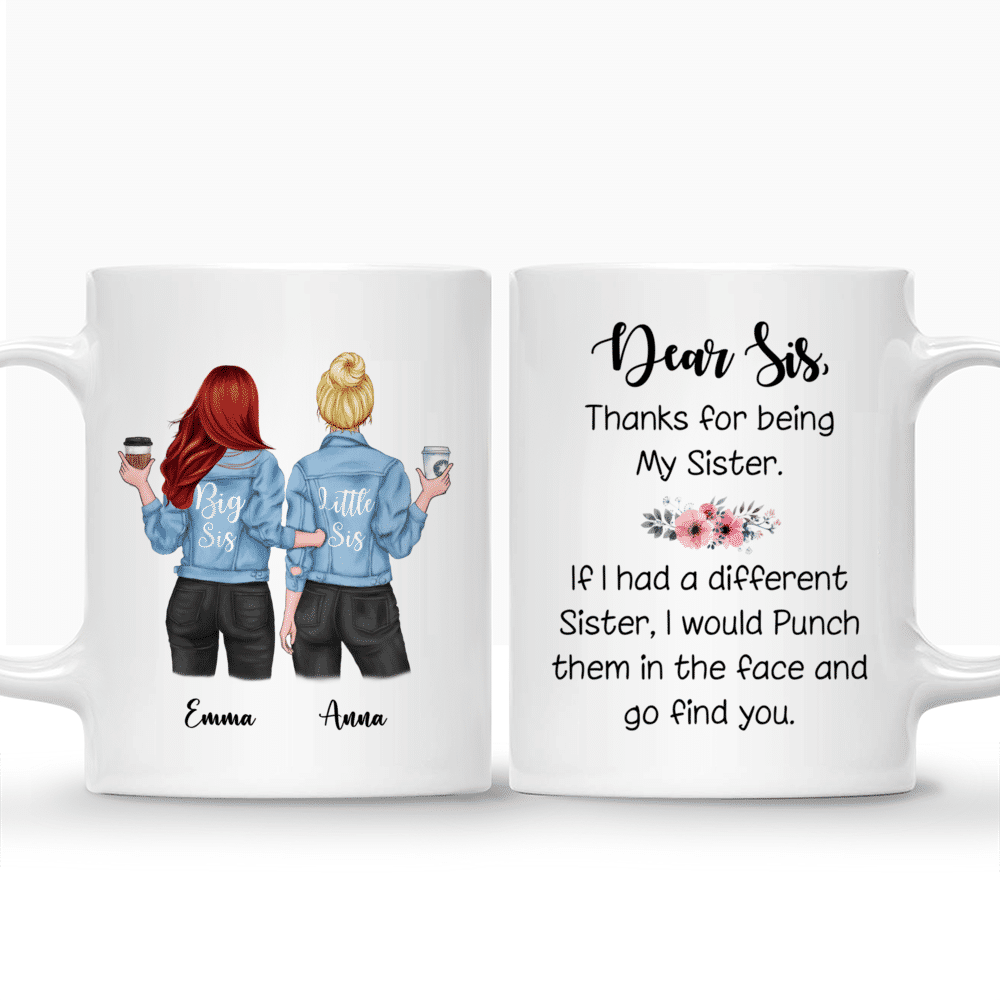 Personalized Mug - Jeans Best Friend - Dear sis, thank for being my sister. If i had a different sister, I would punch them in the face and go find you._3