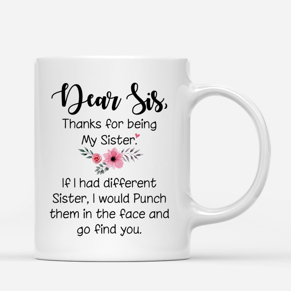 Personalized Mug - Jeans Sisters - Dear sis, thank for being my sister. If i had different sister, I would punch them in the face and go find you._2