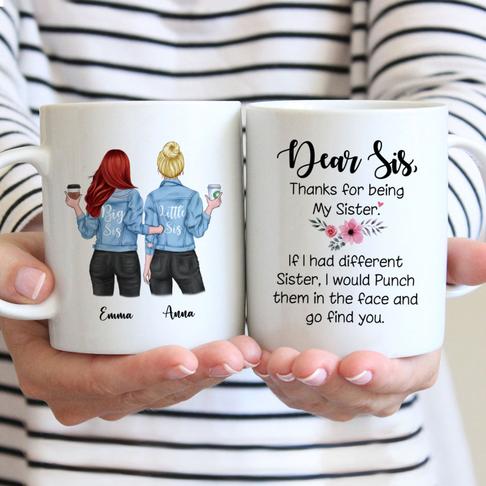 Personalized Mug - Jeans Sisters - Dear sis, thank for being my sister. If i had different sister, I would punch them in the face and go find you.