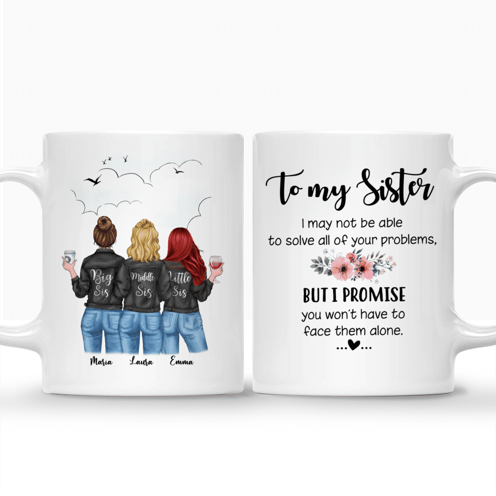 Personalized Mug - 3 Jeans Sisters - To my Sisters, I may not be able to solve all of your problems, but i promise you wont have to face them alone._3