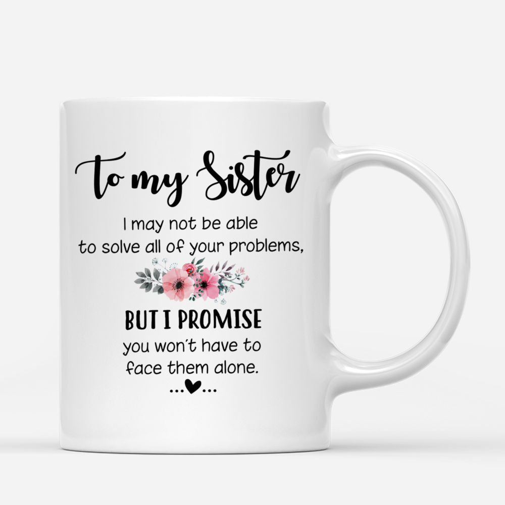 Personalized Mug - 3 Jeans Sisters - To my Sisters, I may not be able to solve all of your problems, but i promise you wont have to face them alone._2