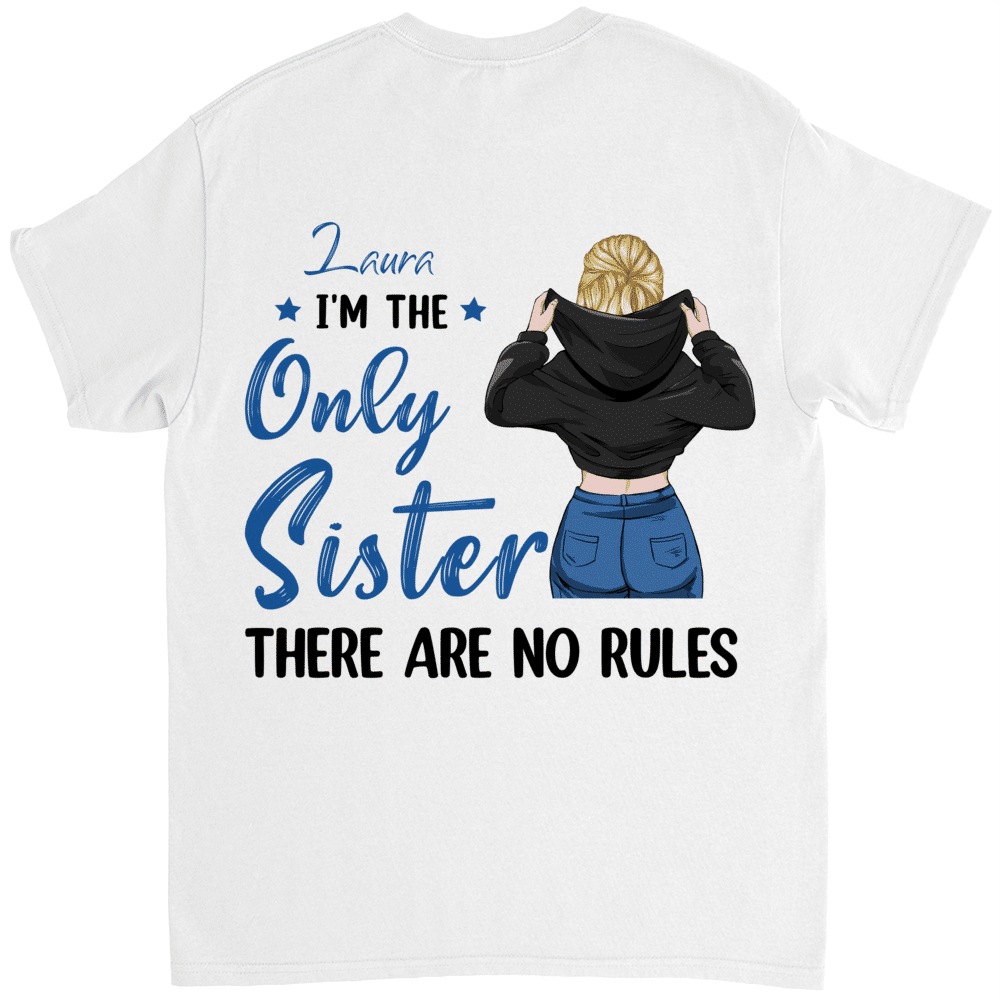 Personalized Shirt - Sisters Tshirt - I'm the only sister, there are no rules_1