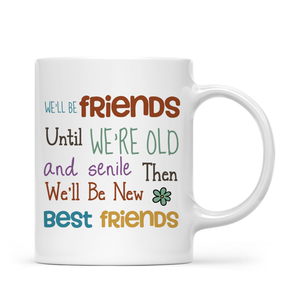 Up to 6 Girls - We'll Be Friends Until We're Old And Senile, Then We'll ...