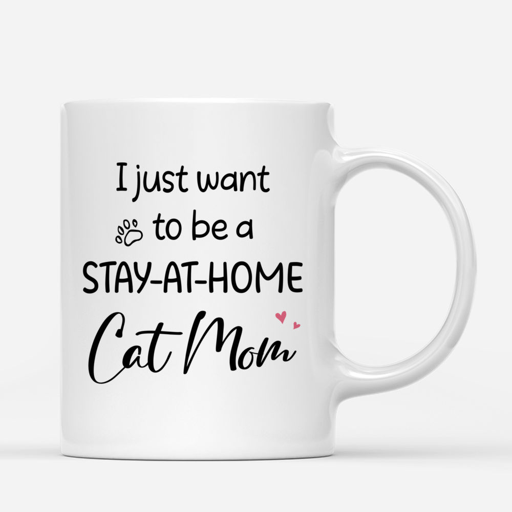 Personalized Mugs - I Just Want To Be a Stay-at-Home Cat Mom_2