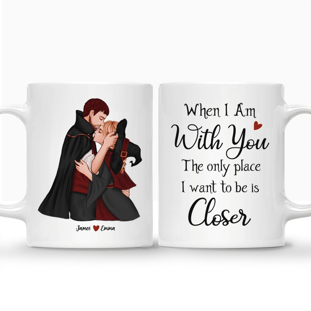 Personalized Mug - When I Am With You, The Only Place I Want To Be Is Closer_3